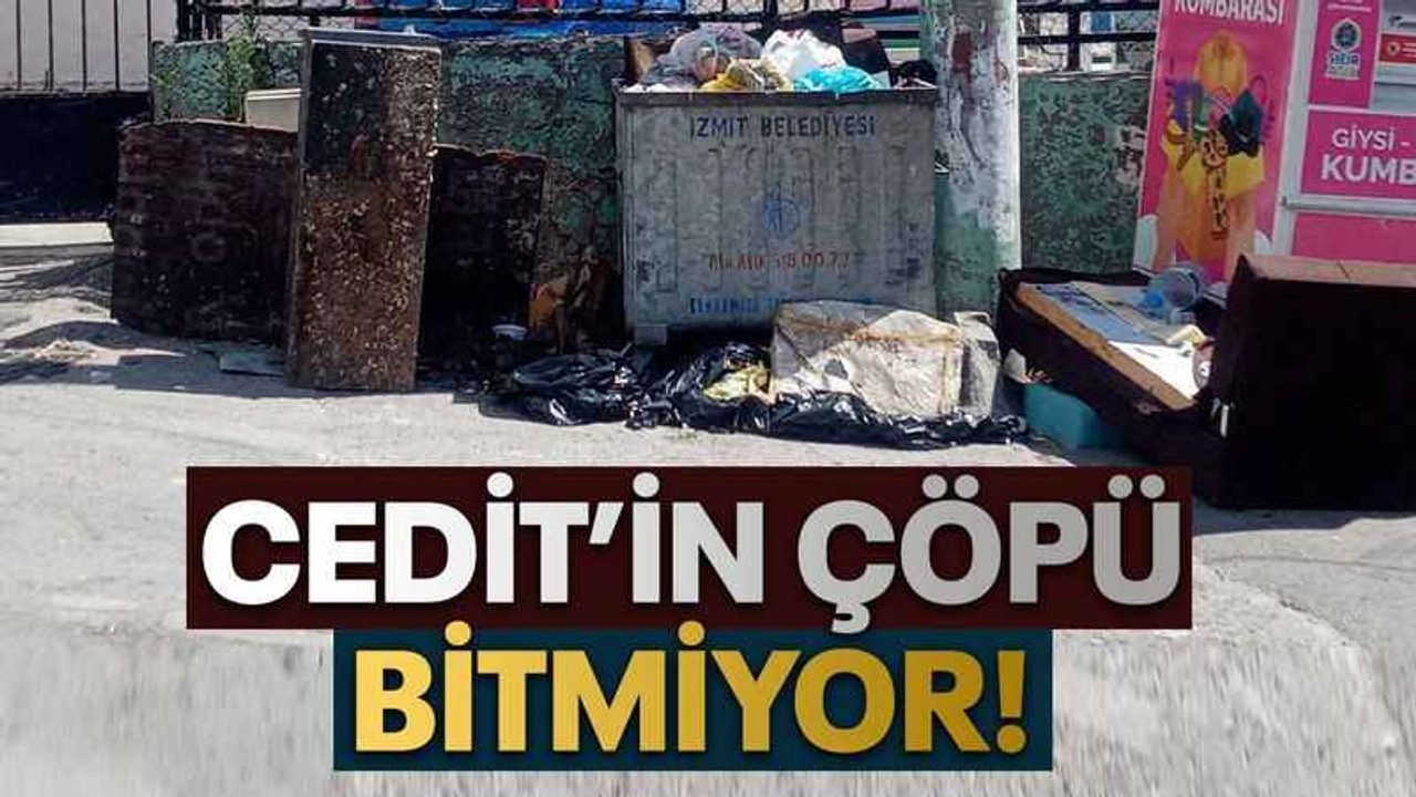 Cedit’in çöpü bitmiyor!